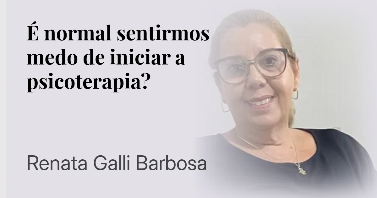 É normal sentirmos medo de iniciar a psicoterapia?