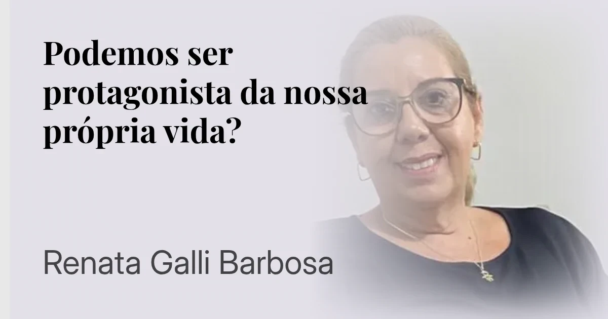 Podemos ser protagonista da nossa própria vida? 